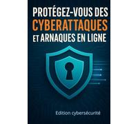 Protégez-vous des cyberattaques et des arnaques en ligne