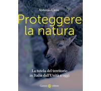 Proteggere la natura. La tutela del territorio in Italia dall'Unità a oggi (Biblioteca di testi e studi)
