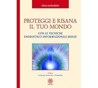 Proteggi e risana il tuo mondo. Con le tecniche energetico-informazionali russe (La Russia esoterica e scientifica)