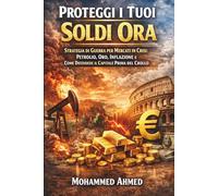 Proteggi i Tuoi Soldi Ora: Strategia di Guerra per Mercati in Crisi: Inflazione, Petrolio, Oro e Come Difendere il Capitale Prima del Crollo