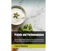 Protein and Perimenopause: The No-Recipe Guide for Women Over 40 to Protect Muscle, Manage Weight, and Stabilize Energy During the Transition