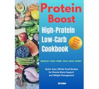 Protein Boost: High-Protein Low-Carb Cookbook: 150 Quick, Easy, Whole Food Recipes for Muscle-Bone Support and Weight Management | 30 Breakfasts, Lunches, Dinners, Salads, Snacks & Desserts