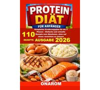 PROTEIN DIÄT FÜR ANFÄNGER: Kompletter Ernährungsplan für die 4 Phasen - Einfache und schnelle Rezepte zum Abnehmen, ohne auf etwas verzichten zu müssen