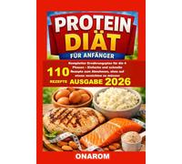 PROTEIN DIÄT FÜR ANFÄNGER: Kompletter Ernährungsplan für die 4 Phasen - Einfache und schnelle Rezepte zum Abnehmen, ohne auf etwas verzichten zu müssen