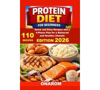 PROTEIN DIET FOR BEGINNERS: Quick and Easy Recipes and a 4-Phase Plan for a Balanced and Healthy Lifestyle