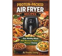 Protein-Packed Air Fryer Recipes: Fast, Healthy Meals With Maximum Protein and Minimal Cleanup