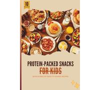 Protein-Packed Snacks for Kids: 10 Quick & Healthy Back-to-School Recipes Busy Moms Can Make in Minutes + 5 school days PLANNER