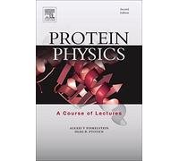 Protein Physics: A Course of Lectures (Soft Condensed Matter, Complex Fluids and Biomaterials)