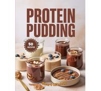 Protein PUDDING: High-Protein, Guilt-Free Dessert Recipes - Delicious, Creamy, and Muscle-Boosting Treats for Energy and Recovery (Purely Pudding: The Ultimate Dessert Cookbook Series)