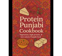 Protein Punjabi Cookbook: Vegetarian - Healthy - Low Calorie - High Protein