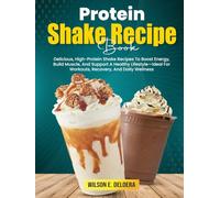 Protein Shake Recipe Book: Delicious, High-Protein Shake Recipes To Boost Energy, Build Muscle, And Support A Healthy Lifestyle-Ideal For Workouts, Recovery, And Daily Wellness