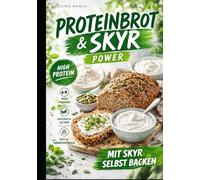 Proteinbrot Revolution: High-Protein Brot & Brötchen backen mit Skyr - 25 einfache Rezepte für Abnehmen, Fitness & gesunde Ernährung