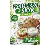 Proteinbrot Revolution: High-Protein Brot & Brötchen backen mit Skyr - 25 einfache Rezepte für Abnehmen, Fitness & gesunde Ernährung