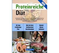 Proteinreiche Diät: Entdecken Sie die Kraft von Protein, um den Stoffwechsel zu Beschleunigen, Muskelmasse Aufzubauen und Effektiv und Dauerhaft Gewicht zu Verlieren