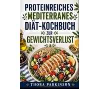 PROTEINREICHES MEDITERRANES DIÄT-KOCHBUCH ZUR GEWICHTSVERLUST