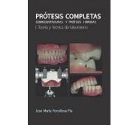 Prótesis Completas: Sobredentaduras y prótesis híbridas. Teoría y técnica de laboratorio