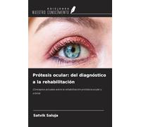 Prótesis ocular: del diagnóstico a la rehabilitación: Conceptos actuales sobre la rehabilitación protésica ocular y orbital