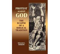 Protest Against God: The Eclipse of a Biblical Tradition (Hebrew Bible Monographs)