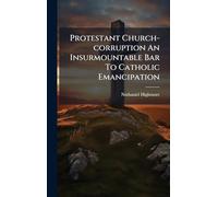 Protestant Church-corruption An Insurmountable Bar To Catholic Emancipation