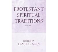 Protestant Spiritual Traditions, Volume One: With a New Preface and Bibliographies