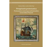 Protestanten unterwegs nach Jerusalem in der frühen Neuzeit: Peregrinatio protestantica: 51 (Schriftenreihe der Friedrich-Christian-Lesser-Stiftung)