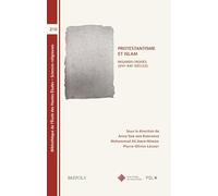 Protestantisme et islam. Regards croisés (XVIe-XXIe siècles): Actes du colloque organisé par l’Institut Protestant de Théologie et l’École Pratique ... Des Hautes Etudes, Sciences Religieuses, 210)
