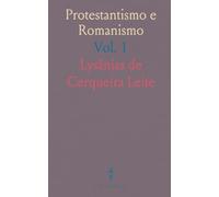 Protestantismo e Romanismo: Resposta à 'A Igreja, A Reforma E A Civilização' de Leonel Franca, S. J.