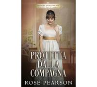 Protetta dalla compagna: Un romanzo rosa storico (Signore indipendenti: Istitutrici e dame di compagnia)