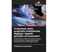 Protezione della proprietà intellettuale digitale: Aspetti giuridici ed economici
