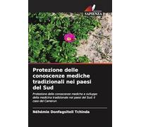 Protezione delle conoscenze mediche tradizionali nei paesi del Sud: Protezione delle conoscenze mediche e sviluppo della medicina tradizionale nei paesi del Sud: il caso del Camerun