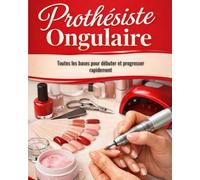 Prothésiste ongulaire: toutes les bases pour débuter et progresser rapidement