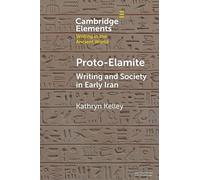 Proto-Elamite: Writing and Society in Early Iran (Elements in Writing in the Ancient World)