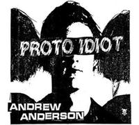 Proto Idiot - Andrew Anderson