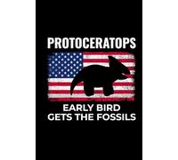 Protoceratops - Early Bird Gets the Fossils: American Flag Dinosaur Fossil Notebook - Funny Journal for Writing Notes, Paleontology & Science Lovers, College Ruled Lined Paper