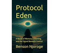 Protocol Eden: A Novel of Memory, Listening, and the Signal Beneath Control (Nova Signal Trilogy (Book One))