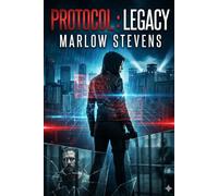 PROTOCOL: LEGACY: When the world took everything from her, they didn’t expect her to fight back.: 8 (Marlow Stevens Book Series)