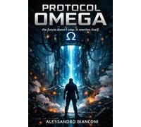 Protocol Omega: The future doesn't stop. It rewrites itself.