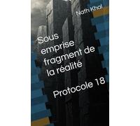 Protocole 18: SOUS EMPRISE - Fragments de réalité