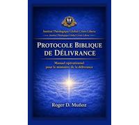 PROTOCOLE BIBLIQUE DE DÉLIVRANCE: Manuel opérationnel pour le ministère de la délivrance: 8 (Guerre spirituelle et délivrance biblique responsable)