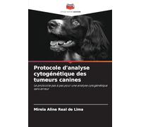Protocole d'analyse cytogénétique des tumeurs canines: Le protocole pas à pas pour une analyse cytogénétique sans erreur