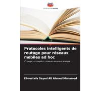 Protocoles intelligents de routage pour réseaux mobiles ad hoc: Concept, conception, mise en ¿uvre et analyse