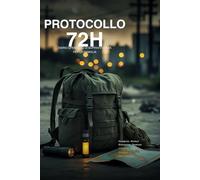 PROTOCOLLO 72H: Diario Operativo di Sopravvivenza per la Famiglia - Checklist, Inventari e Piani d'Azione per Emergenze, Blackout e Evacuazione