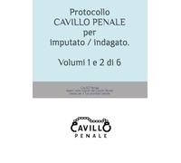 Protocollo CAVILLO PENALE per imputato / indagato - Volumi 1 e 2 di 6: VOLUMI 1 e 2 di 6