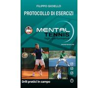 PROTOCOLLO ESERCIZI PRATICI MENTAL TENNIS: drill pratici in campo (Il Metodo Tennis Mentale)
