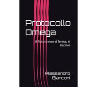 Protocollo Omega: Il Futuro non si ferma. si riscrive (La Saga del protocollo Omega)