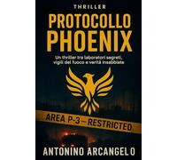 PROTOCOLLO PHOENIX: Un thriller tra laboratori segreti, vigili del fuoco e verità insabbiate