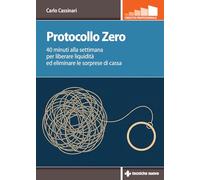 Protocollo zero. 40 minuti alla settimana per liberare liquidità ed eliminare le sorprese di cassa (Crescita professionale)