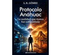 Protocolo Anáhuac: La realidad que nunca fue conquistada
