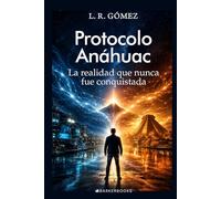 Protocolo Anáhuac: La realidad que nunca fue conquistada