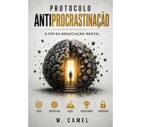 Protocolo Antiprocastinação: o fim da negociação mental